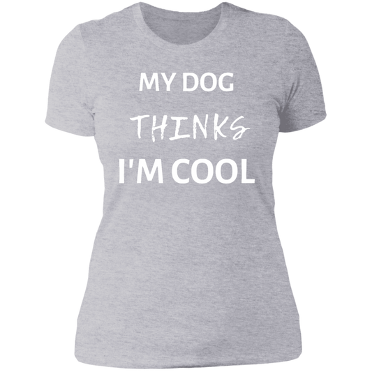 My Dog Thinks I'm Cool / Dog Lover  Ladies' Boyfriend T-Shirt