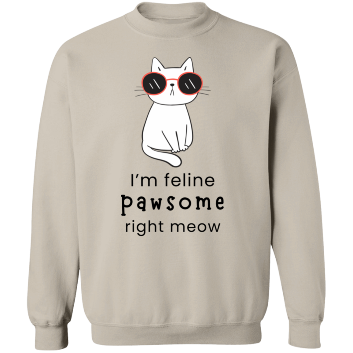 Cat Lovers I'm Feline Pawsome Right Meow Pullover Sweatshirt