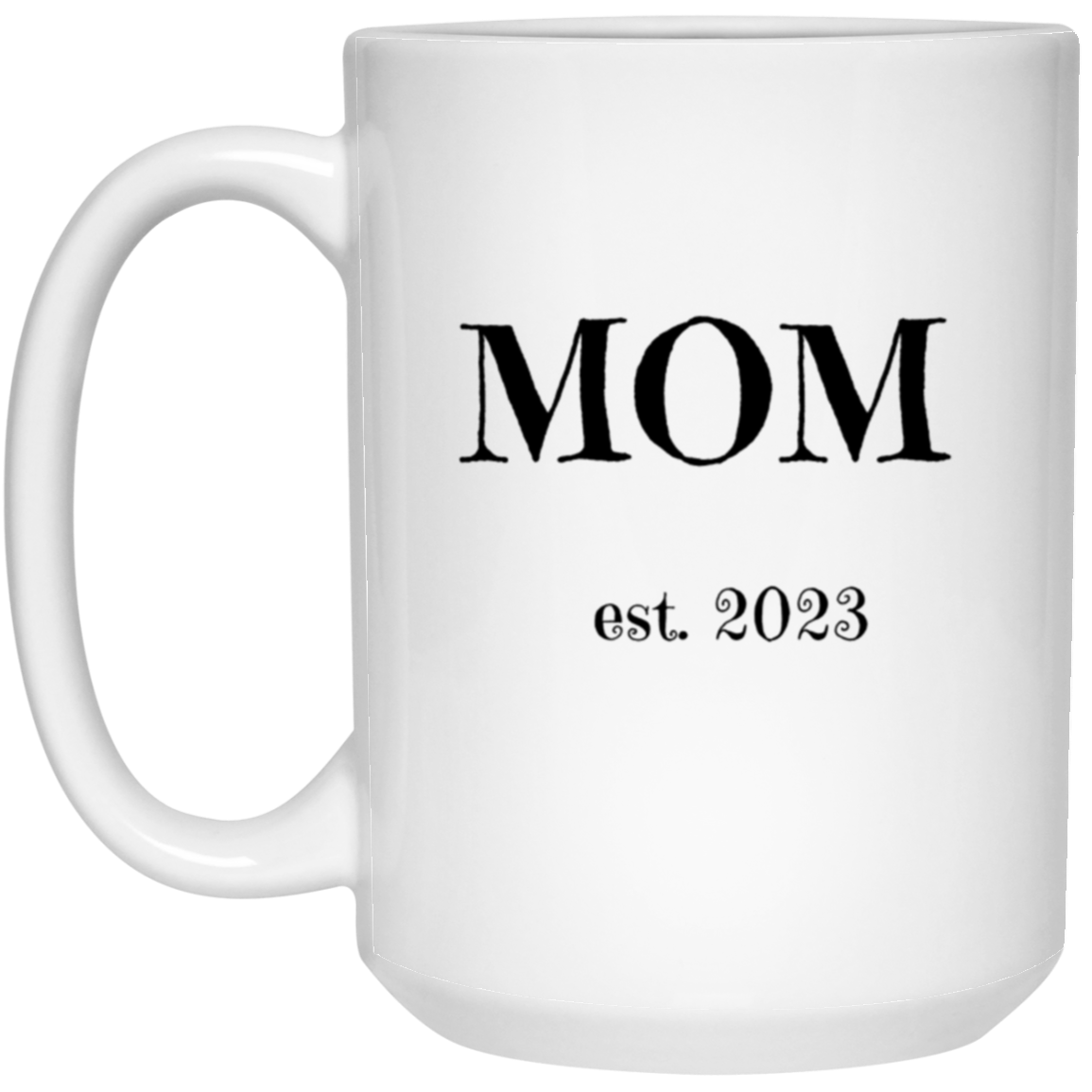 Mom ~Est. 2023 /15 oz. White Mug/ Mugs for Moms