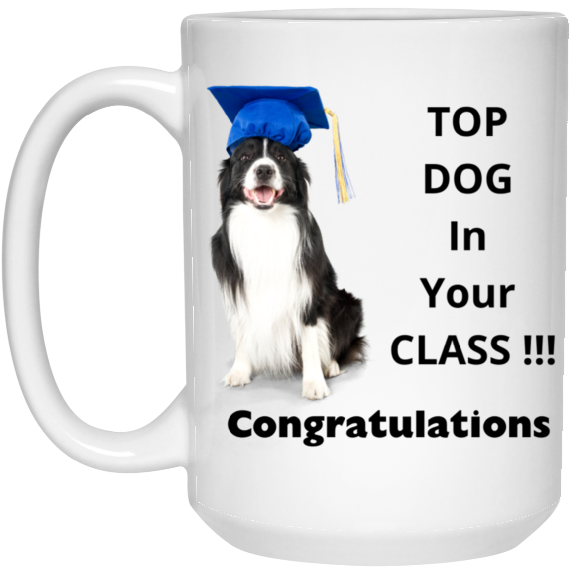 Graduate ~Top Dog in Your Class ~ 15 oz. White Mug