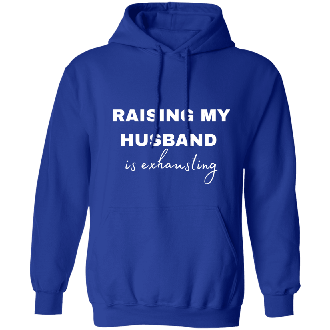 Raising My Husband is Exhausting/ Pullover Hoodie