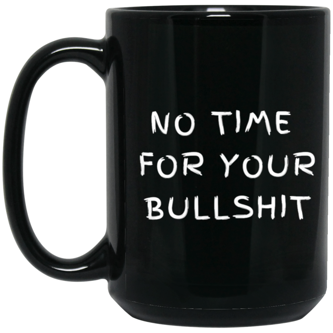 No Time For Your Bullshit  Black Mug, Birthday Gift
