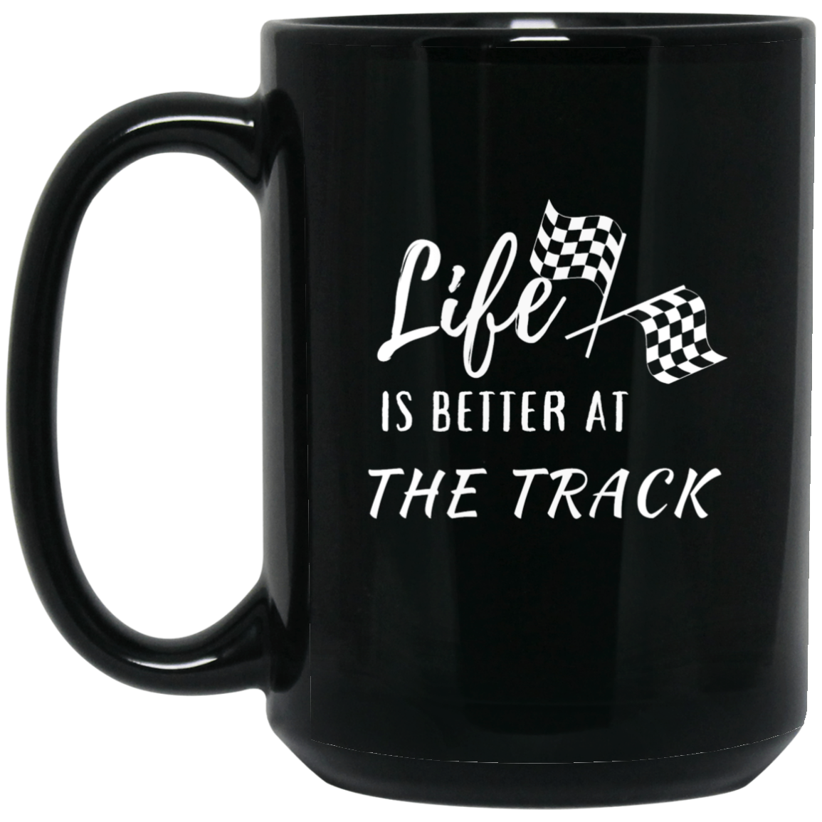 Life is Better at the TRACK  Racing Coffee 15OZ Black Mug