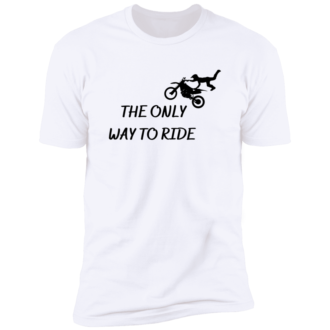 The Only Way To Ride / Extreme Softness /Premium Short Sleeve Tee