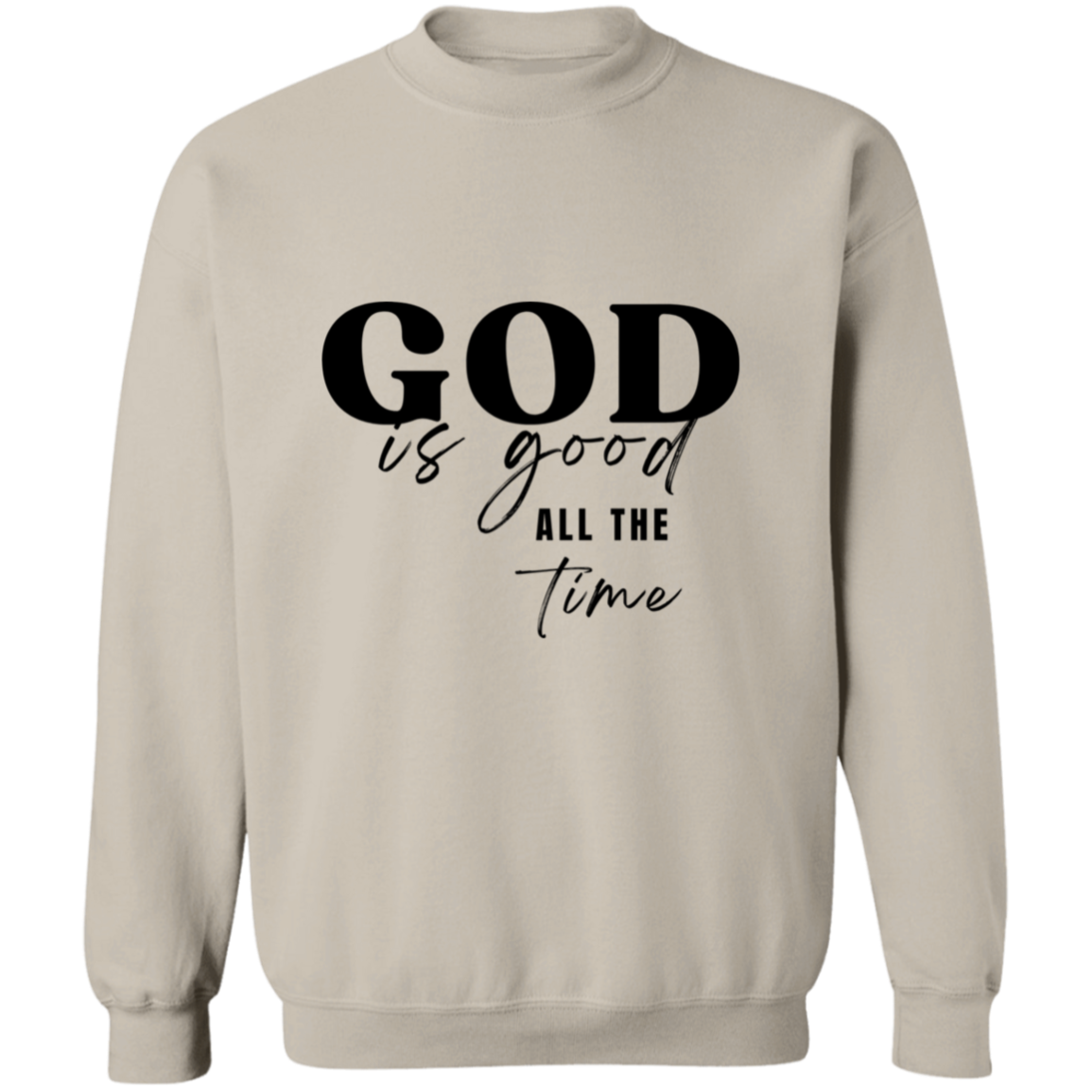 Christian God is Good All the Time Crewneck Pullover Sweatshirt