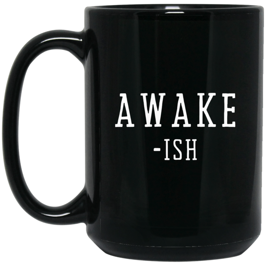 Awake- ish  Fun talk Coffee Tea 15OZ 15 oz. Black Mug
