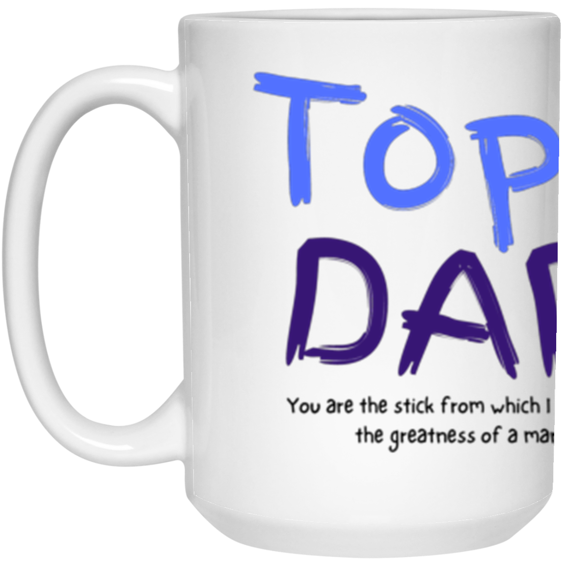 Top Dad 15 oz. White Mug Wrap Around text
