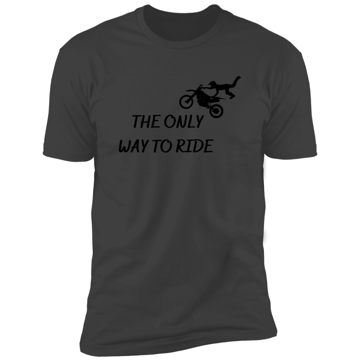 The Only Way To Ride / Extreme Softness /Premium Short Sleeve Tee