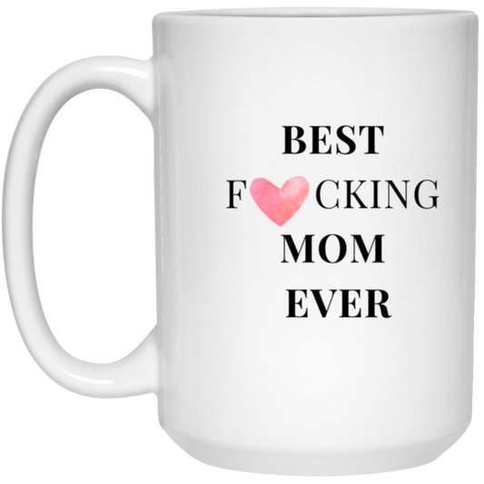 Best F*cking Mom Ever ~ 15 oz. White Mug