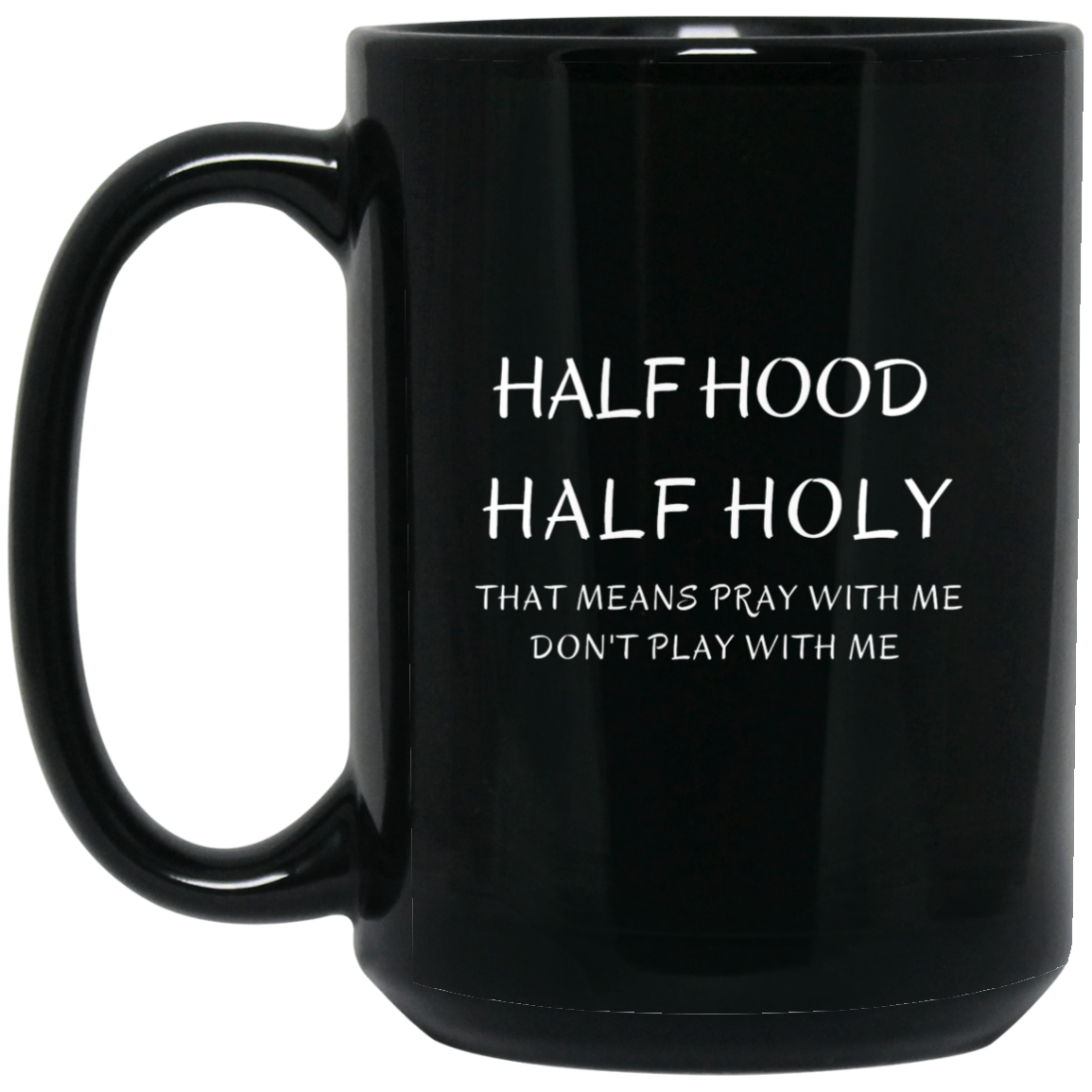 Half Hood/ Half Holy 15 oz. Black Mug