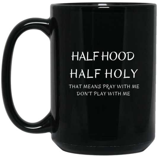 Half Hood/ Half Holy 15 oz. Black Mug