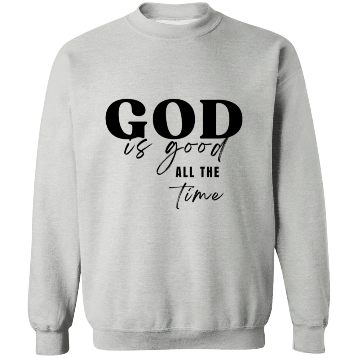 Christian God is Good All the Time Crewneck Pullover Sweatshirt