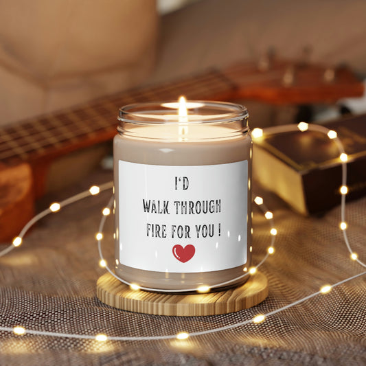 I'd Walk Through Fire For You ~Scented Soy Candle, 9oz