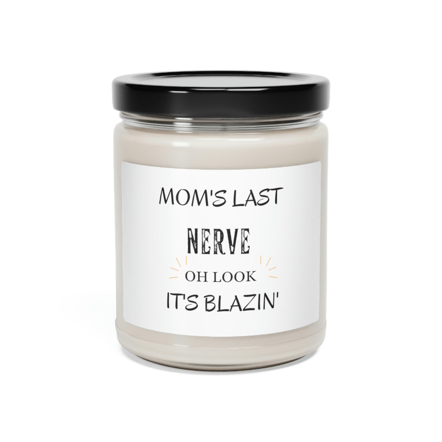 Mom's Blazin Last Nerve ~ Scented Soy Candle, 9oz