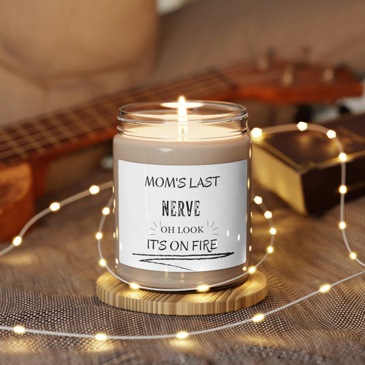 Mom's Last Nerve On Fire ~ Scented Soy Candle, 9oz
