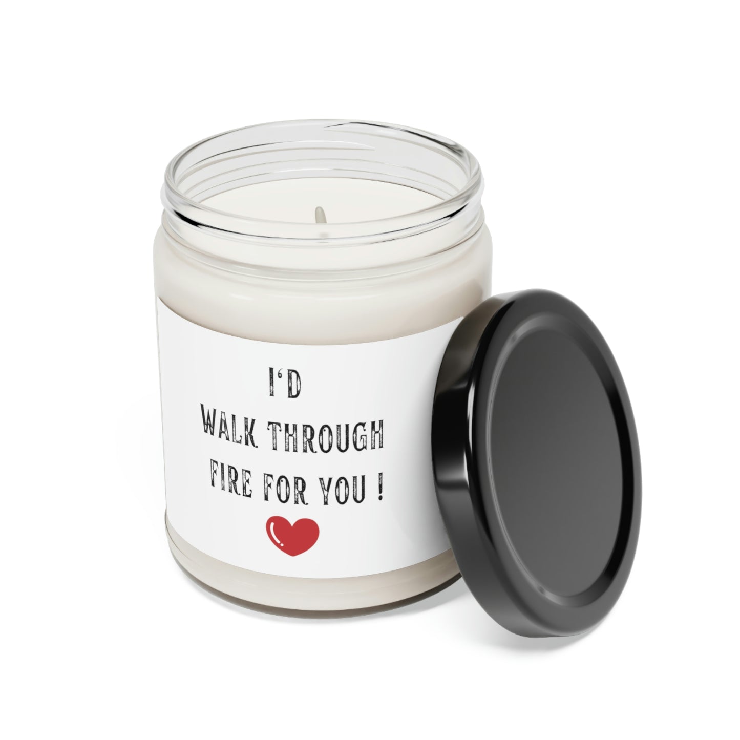 I'd Walk Through Fire For You ~Scented Soy Candle, 9oz